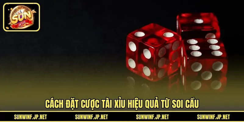 Cách đặt cược Tài Xỉu hiệu quả từ soi cầu
