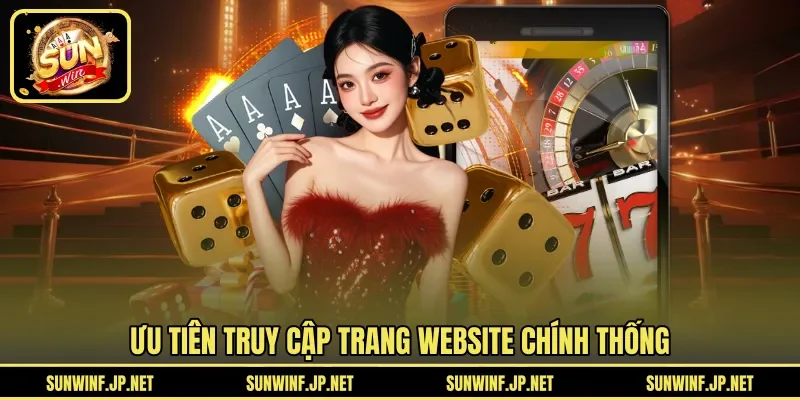 Ưu tiên truy cập trang website chính thống