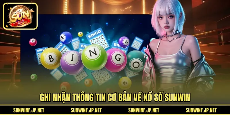 Ghi nhận thông tin cơ bản về Xổ Số Sunwin